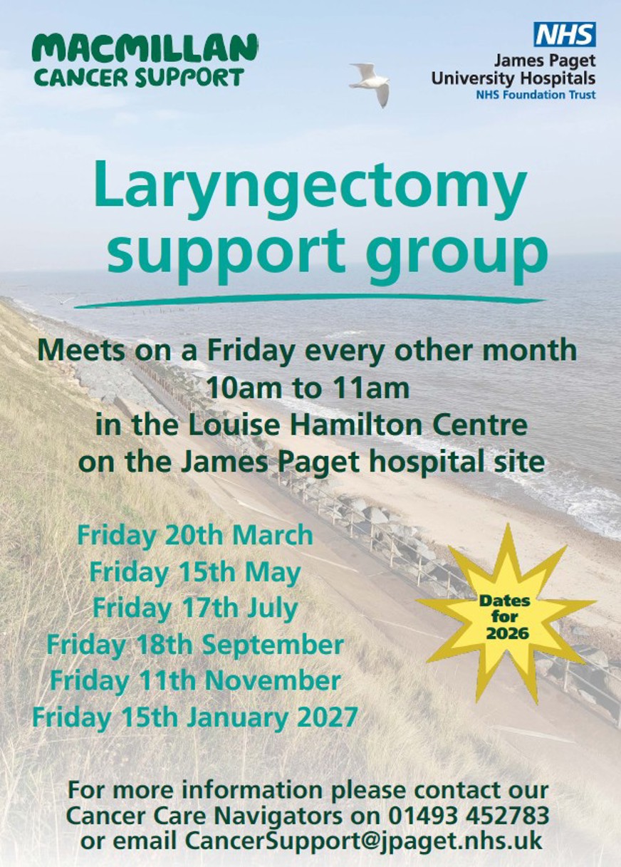 Our Laryngectomy support group poster with the Macmillan Cancer Support and James Paget logos at the top.  The poster says that the group meets on a Friday every other month 10am to 11am in the Louise Hamilton Centre on the James Paget hospital site. Dates for 2026 are 20 March, 15 May, 17 July, 18 September and 11 November with a further meeting in 2027 on Friday 15 January.